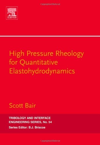 High Pressure Rheology for Quantitative Elastohydrodynamics (Tribology and Interface Engineering)