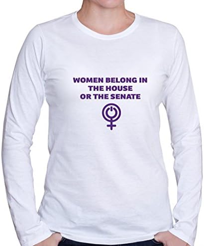 WOMEN BELONG IN THE HOUSE OR THE SENATE Girl Power Feminist Women's Long Sleeve Shirt