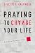 Praying to Change Your Life: A guide to Productive Prayer