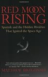 Red Moon Rising: Sputnik and the Hidden Rivalries That Ignited the Space Age