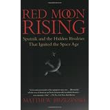 Red Moon Rising: Sputnik and the Hidden Rivalries that Ignited the Space Age