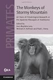 The Monkeys of Stormy Mountain: 60 Years of Primatological Research on the Japanese Macaques of Arashiyama (Cambridge Studies in Biological and Evolutionary Anthropology)