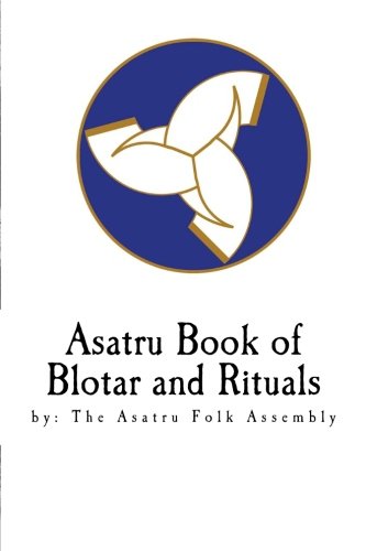 Asatru Book of Blotar and Rituals: by the Asatru Folk Assembly