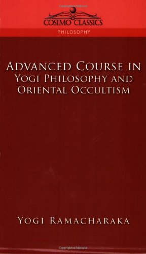 Advanced Course in Yogi Philosophy and Oriental Occultism