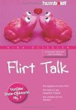 Produkt-Bild: Flirt Talk. Wie beginne ich einen Flirt? Wie halte ich das Gespr&auml;ch in Gang? Wie verf&uuml;hre ich mit Worten? Von der Date-Doktorin Nr. 1. Mit Audio-Workshop