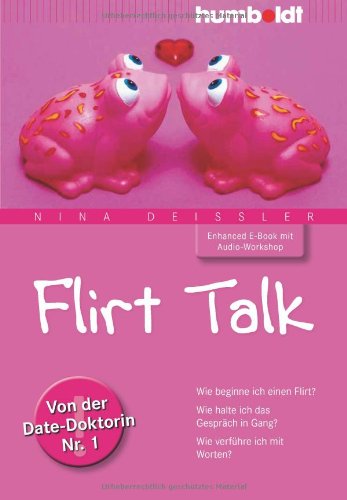 Produkt-Bild: Flirt Talk. Wie beginne ich einen Flirt? Wie halte ich das Gespr&auml;ch in Gang? Wie verf&uuml;hre ich mit Worten? Von der Date-Doktorin Nr. 1. Mit Audio-Workshop