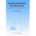 Chemical Reactor Development: from Laboratory Synthesis to Industrial Production by D. Thoenes