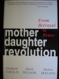 From Betrayal to Power : Mother Daughter Revolution