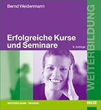 Erfolgreiche Kurse und Seminare - Professionelles Lernen mit Erwachsenen - Bernd Weidenmann