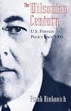 The Wilsonian Century: U.S. Foreign Policy since 1900