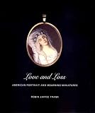 Love and Loss: American Portrait and Mourning Miniatures