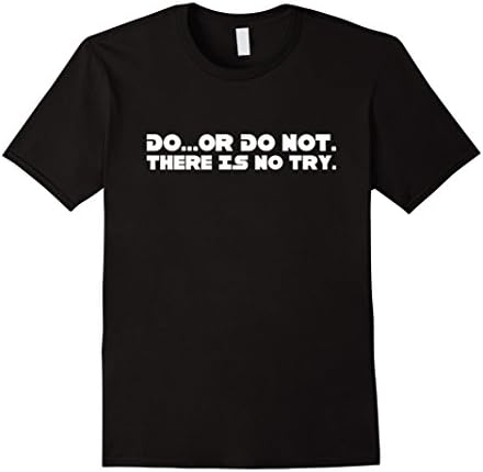 Men's Do Or Do Not There Is No Try Shirt XL Black