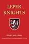 Leper Knights: The Order of St Lazarus of Jerusalem in England, c.1150-1544 (Studies in the History of Medieval Religion)