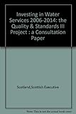 Investing in water services 2006-2014 : the Quality & Standards III project : a consultation paper