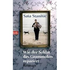 Wie der Soldat das Grammofon repariert: Roman