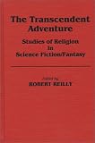 The Transcendent Adventure: Studies of Religion in Science Fiction Fantasy (Contributions to the Study of Science Fiction and Fantasy)