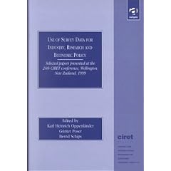 Use of Survey Data for Industry, Research and Economic Policy: Selected Papers Presented at the 24th CIRET Conference, Wellington, New Zealand 1999 (CIRET Conference Proceedings)