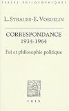 Foi et philosophie politique : La correspondance Strauss-Voegelin 1934-1964