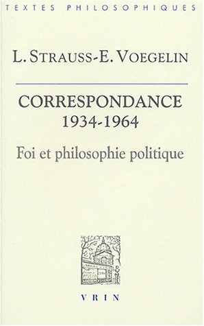 Foi et philosophie politique : La correspondance Strauss-Voegelin 1934-1964