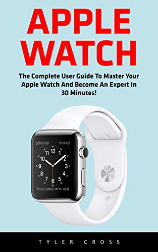 Download Apple Watch: The Complete User Guide To Master Your Apple Watch And Become An Expert In 30 Minutes! (2016 guide, ios, iphone) Download Apple Watch: The Complete User Guide To Master Your Apple Watch And Become An Expert In 30 Minutes! (2016 guide, ios, iphone)