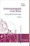 Erlebnisp�dagogik in der Natur. Ein Praxisbuch f�r Einsteiger. erleben&lernen, Bd. 4