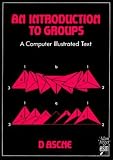 An Introduction to Groups (A computer illustrated text)