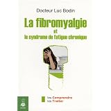 La fibromyalgie et le syndrome de la fatigue chroniquepar Luc Bodin