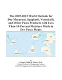 Review ICON Group International, Inc.  / The 2007-2012 World Outlook for Dry Macaroni, Spaghetti, Vermicelli, and Other Pasta Products with Less Than 14-Percent Moisture Made in Dry Pasta Plants