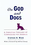Books : On God and Dogs: A Christian Theology of Compassion for Animals