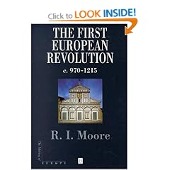 The First European Revolution: 970-1215 (Making of Europe)