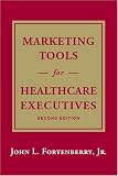 Marketing Tools for Healthcare Executives, Second Edition