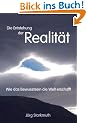Die Entstehung der Realit�t: Wie das Bewusstsein die Welt erschafft