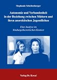 Autonomie und Verbundenheit in der Beziehung zwischen M&uuml;ttern und ihren anorektischen Jugendlichen: Eine Analyse im bindungstheoretischen Kontext - Stephanie Scheitenberger