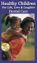 Healthy Children for Life, Love, and Laughter - Series of three volumes: Dental Care [VHS]