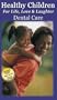 Healthy Children for Life, Love, and Laughter - Series of three volumes: Dental Care [VHS]