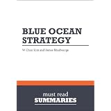 Summary: Blue Ocean Strategy by W. Chan Kim and Renee Mauborgne: How to Create Uncontested Market Space and Make the Competition Irrelevant