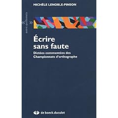 Ecrire sans faute : Dict�es comment�es des championnats d'orthographe
