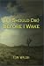 (If I Should Die) before I Wake