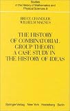 The History of Combinatorial Group Theory: A Case Study in the History of Ideas (Studies in the History of Mathematics and Physical Sciences)