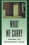 What We Carry (American Poets Continuum)