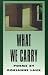 What We Carry: Poems (American Poets Continuum, Vol 28)
