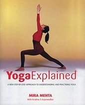 Yoga Explained: A New Step-by-step Approach to Understanding and Practising Yoga