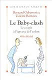 Le baby-clash : Le couple à l\'épreuve de l\'enfant