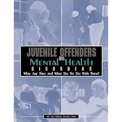 Juvenile Offenders With Mental Health Disorders: Who Are They? and What Do We Do With Them?