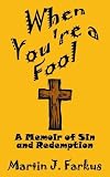 When You're a Fool: A Memoir of Sin and Redemption