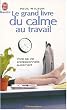 Le Grand Livre du calme au travail