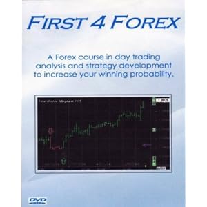 First 4 Forex : A Forex Course in Day Trading Analysis and Strategy Development to Increase Your Winning Probability (2006)