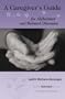 A Caregiver's Guide for Alzheimer and Related Diseases
