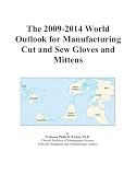 Review ICON Group International, Inc.  / The 2009-2014 World Outlook for Manufacturing Cut and Sew Gloves and Mittens