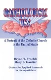 Catholicism USA: A Portrait of the Catholic Church in the United States (The Catholic Church Today, Volume 1)